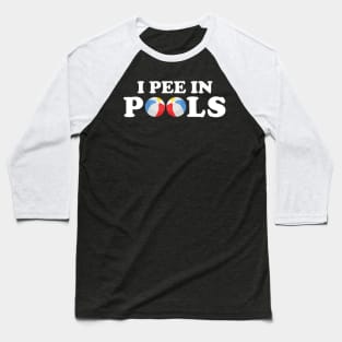 Funny I Pee In Pools Baseball T-Shirt